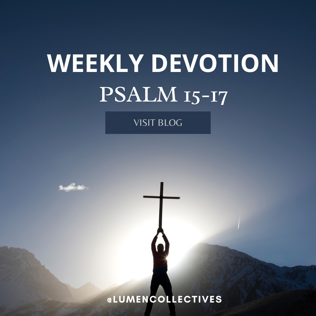 Weekly Devotion Psalm 15 17 Lumen Collectives weekly-devotion-psalm-15-17-lumen-collectives