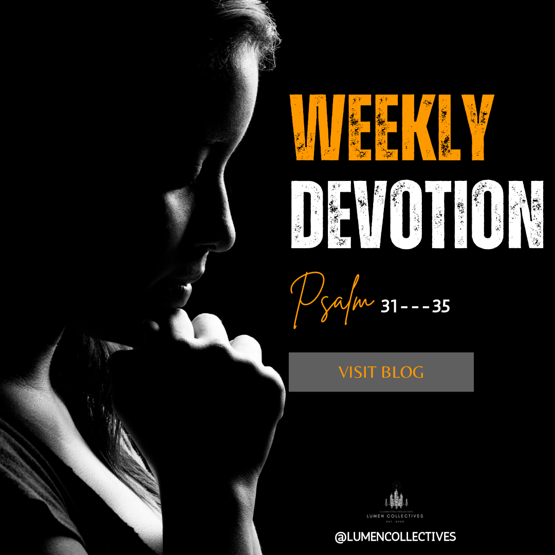 Weekly Devotion Psalm 31 35 Lumen Collectives weekly-devotion-psalm-31-35-lumen-collectives